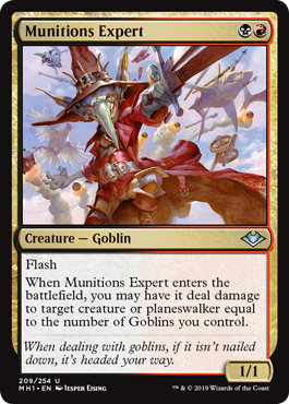 Munitions Expert
 FlashWhen Munitions Expert enters the battlefield, you may have it deal damage to target creature or planeswalker equal to the number of Goblins you control.